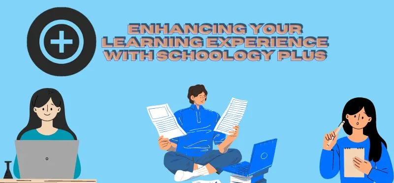 Enhancing Your Learning Experience with Schoology Plus