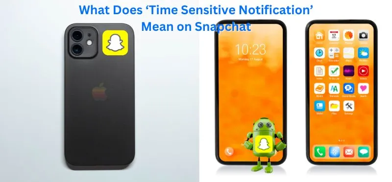 What Does ‘Time Sensitive Notification’ Mean on Snapchat (Explained)