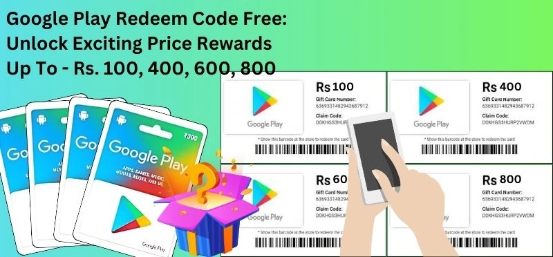 Google Play Redeem Code Free: Unlock Exciting Price Rewards Rs. 100, 400, 600, 800