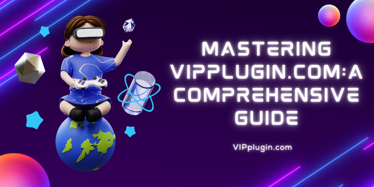 Mastering VIPplugin.com: A Comprehensive Guide